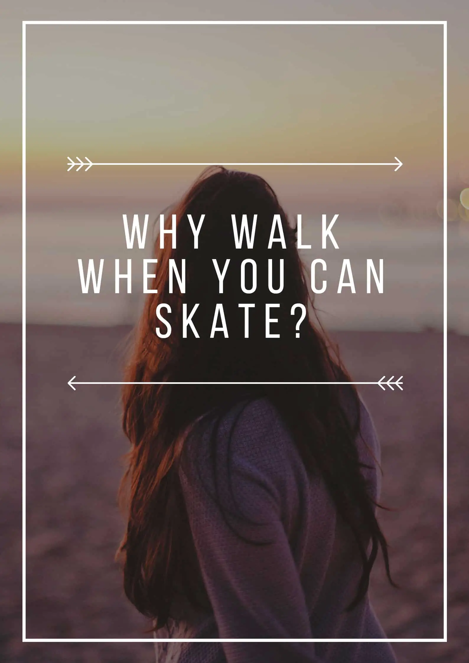 Why Walk When You Can Skate_